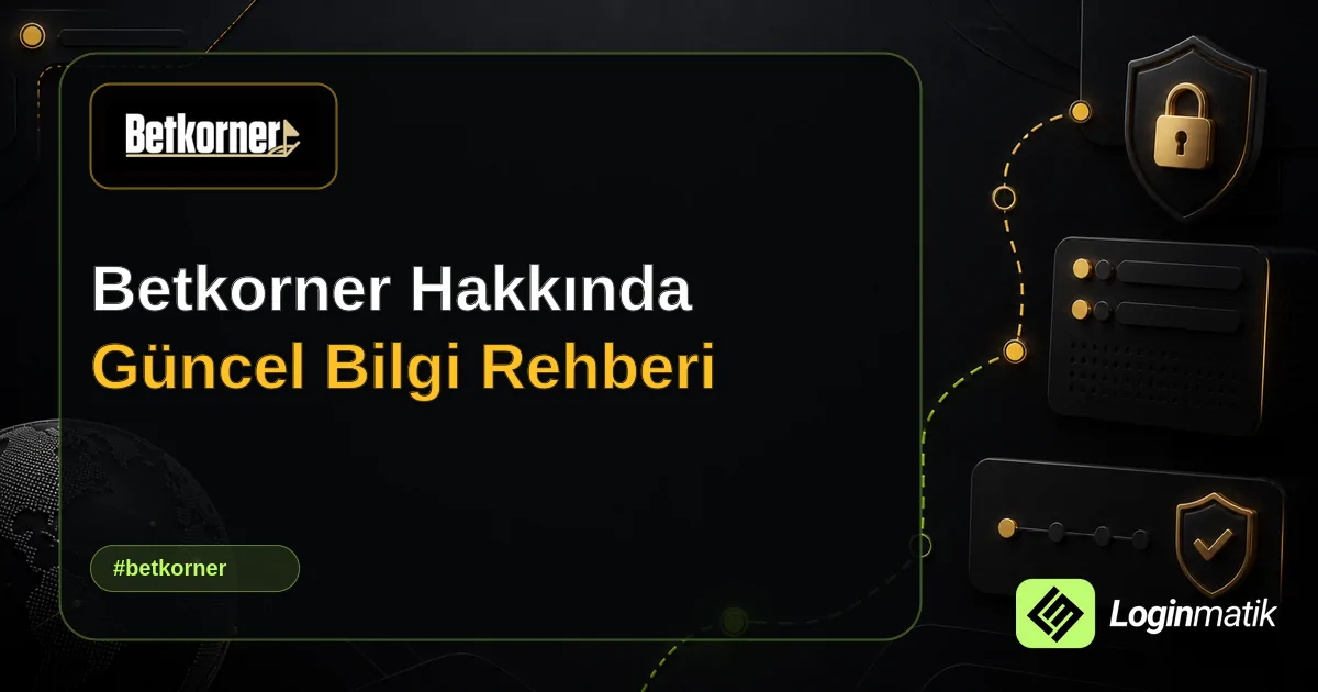 Betkorner Hakkında Güncel Bilgi Rehberi - Betkorner Loginmatik rehber görseli