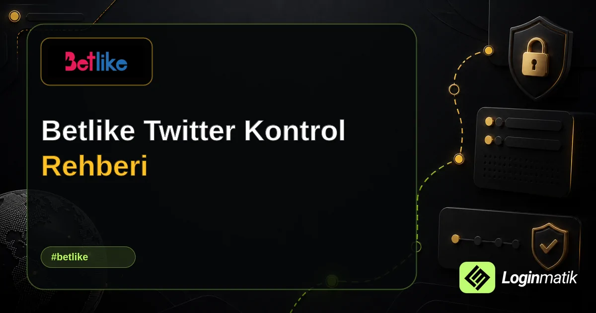 Betlike Twitter Kontrol Rehberi - Betlike Loginmatik rehber görseli