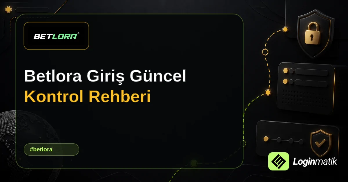 Betlora Giriş Güncel Kontrol Rehberi - Betlora Loginmatik rehber görseli