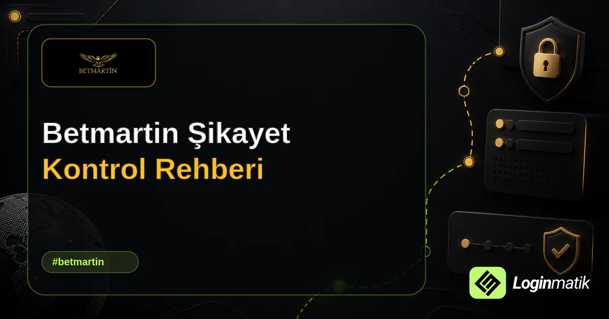 Betmartin Şikayet Kontrol Rehberi - Betmartin Loginmatik rehber görseli