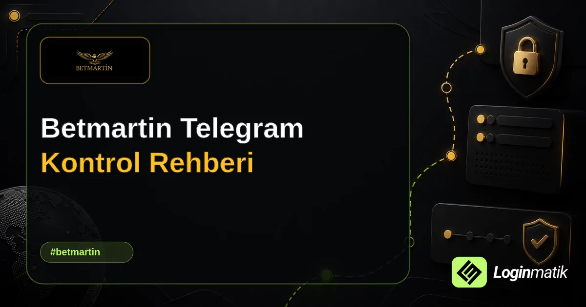 Betmartin Telegram Kontrol Rehberi - Betmartin Loginmatik rehber görseli