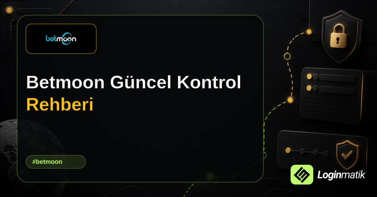 Betmoon Güncel Kontrol Rehberi - Betmoon Loginmatik rehber görseli
