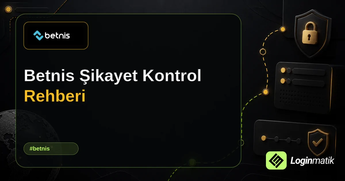 Betnis Şikayet Kontrol Rehberi - Betnis Loginmatik rehber görseli