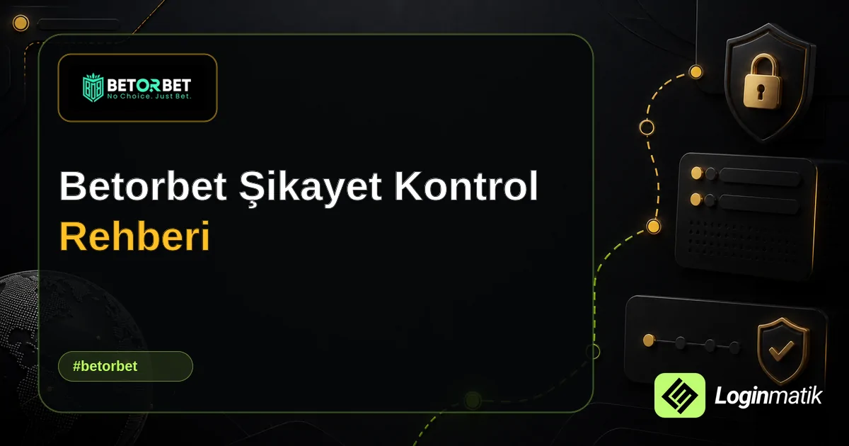 Betorbet Şikayet Kontrol Rehberi - Betorbet Loginmatik rehber görseli