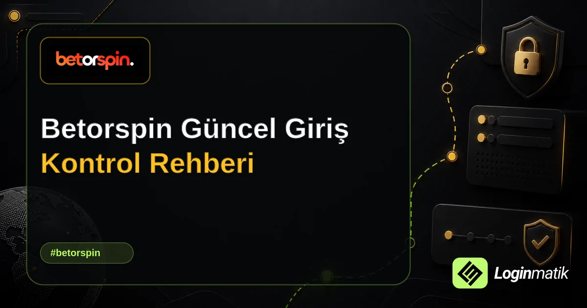 Betorspin Güncel Giriş Kontrol Rehberi - Betorspin Loginmatik rehber görseli