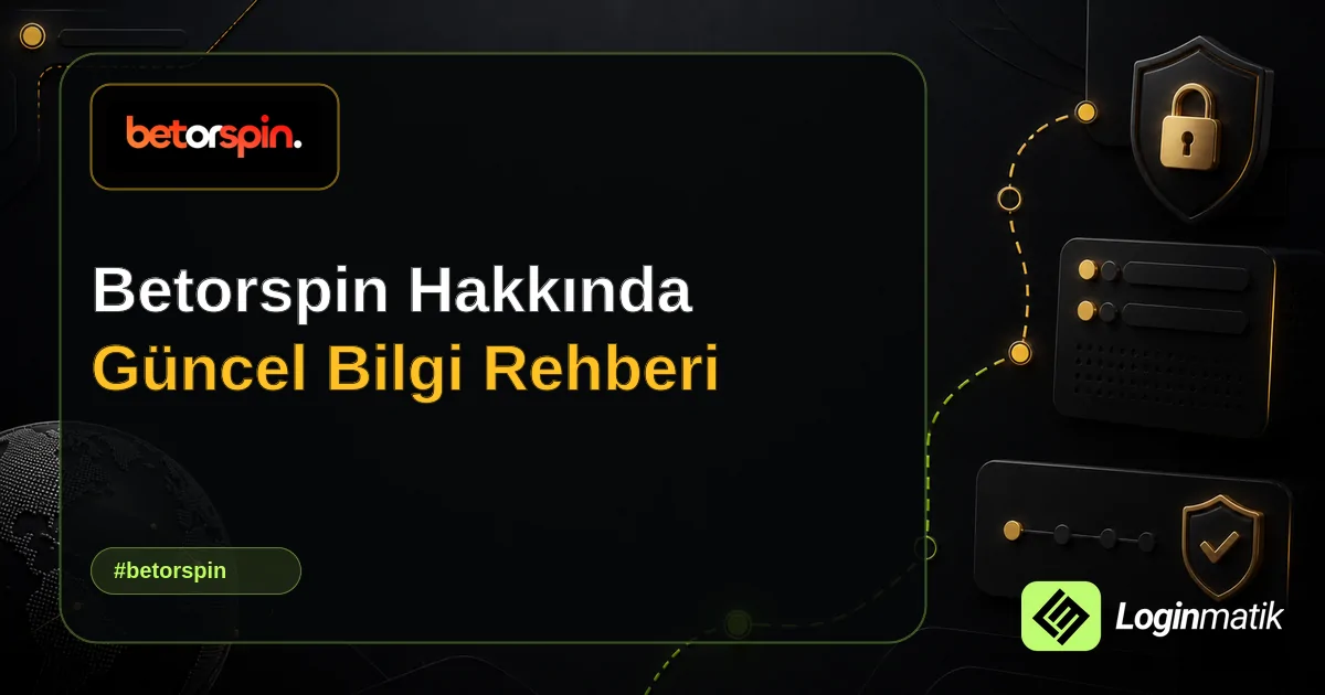 Betorspin Hakkında Güncel Bilgi Rehberi - Betorspin Loginmatik rehber görseli