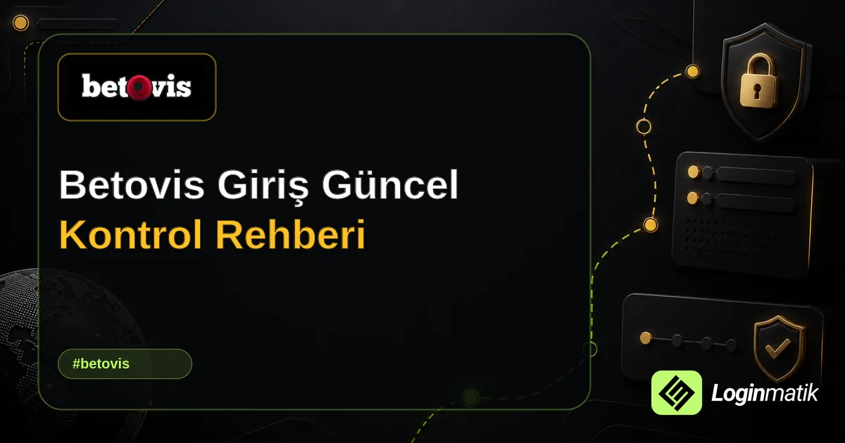 Betovis Giriş Güncel Kontrol Rehberi - Betovis Loginmatik rehber görseli