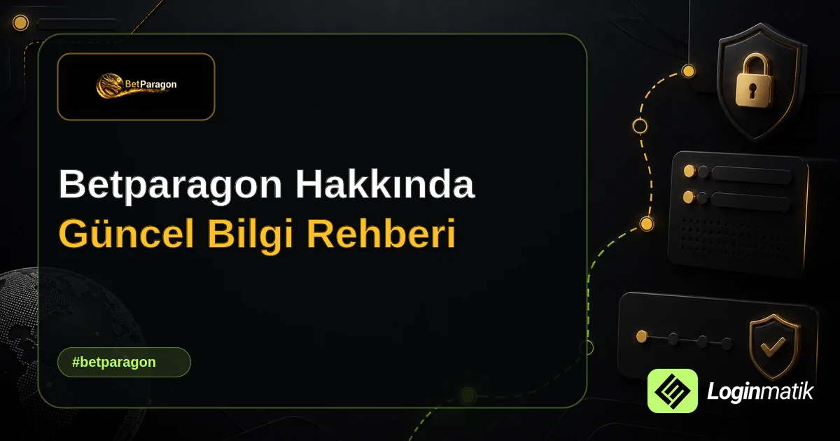 Betparagon Hakkında Güncel Bilgi Rehberi - Betparagon Loginmatik rehber görseli