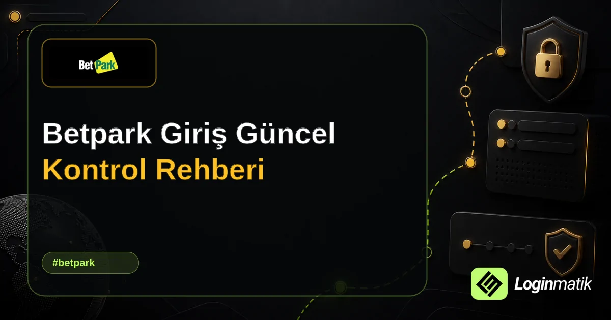 Betpark Giriş Güncel Kontrol Rehberi - Betpark Loginmatik rehber görseli