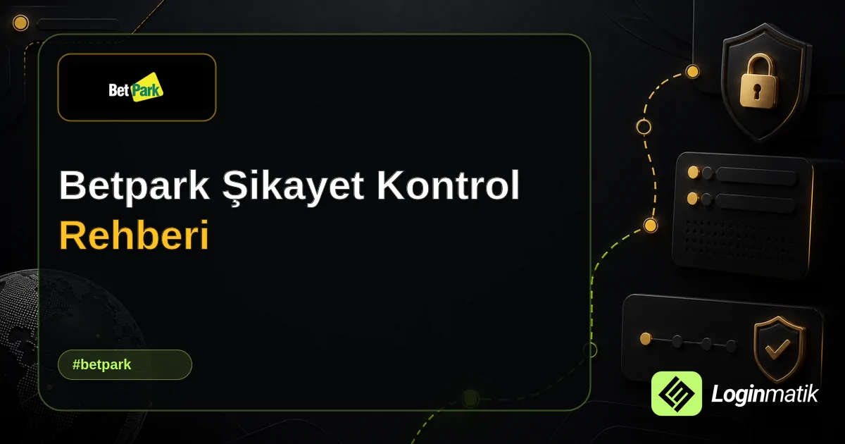 Betpark Şikayet Kontrol Rehberi - Betpark Loginmatik rehber görseli