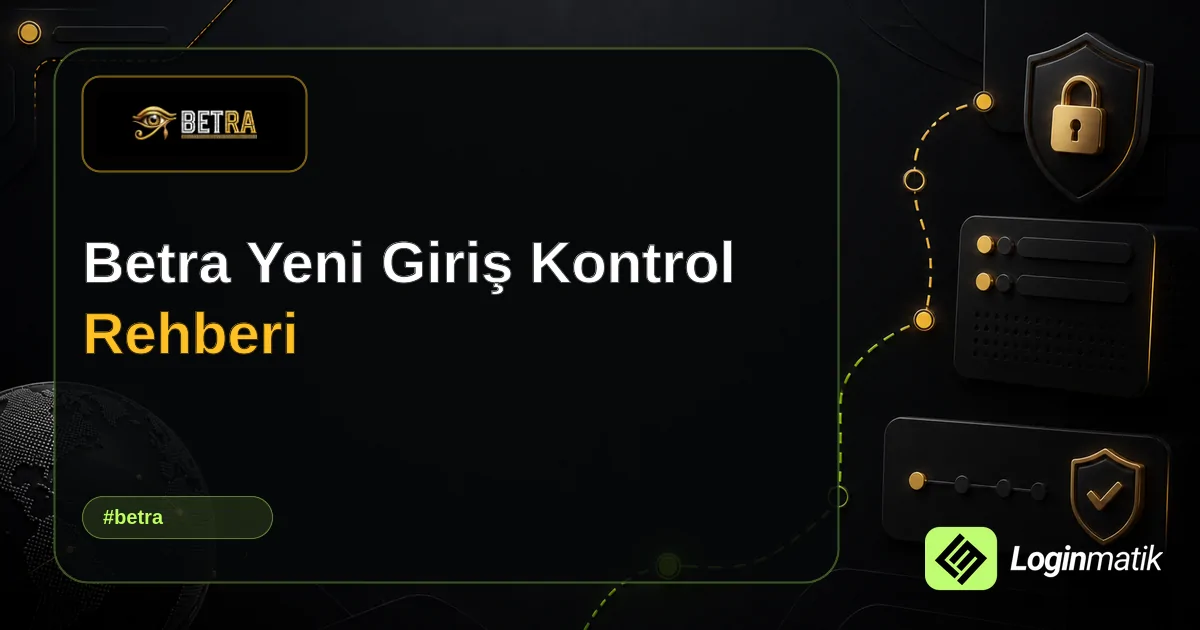 Betra Yeni Giriş Kontrol Rehberi - Betra Loginmatik rehber görseli