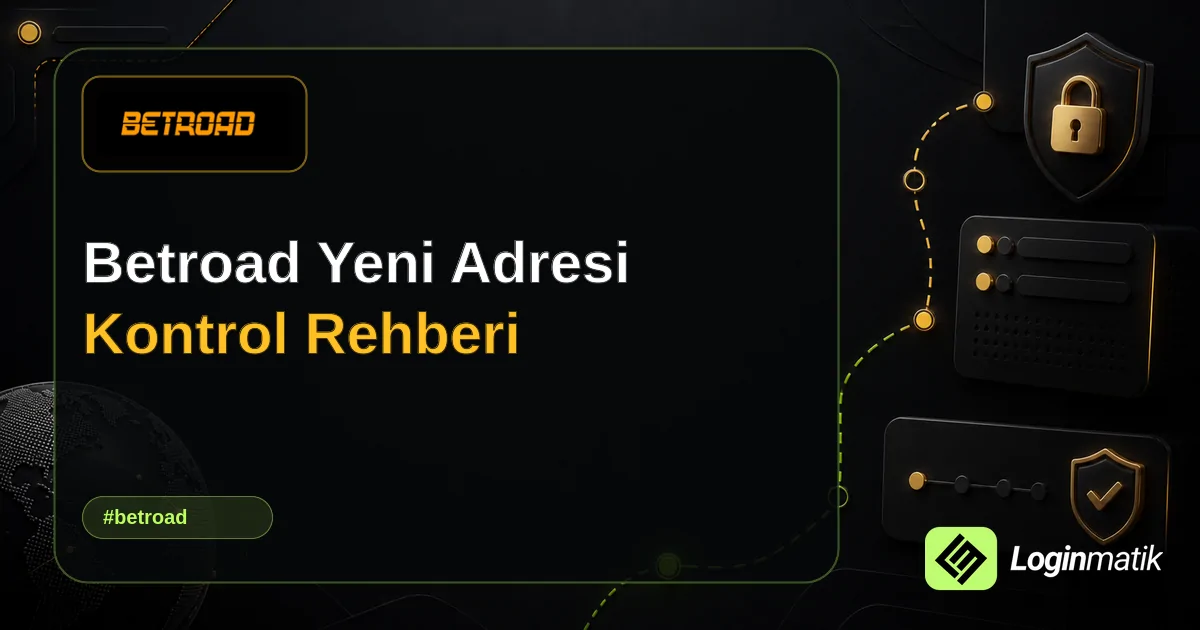 Betroad Yeni Adresi Kontrol Rehberi - Betroad Loginmatik rehber görseli