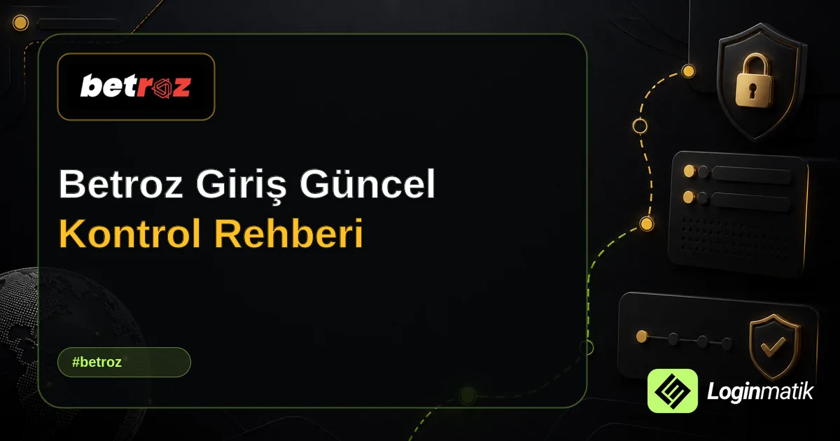 Betroz Giriş Güncel Kontrol Rehberi - Betroz Loginmatik rehber görseli