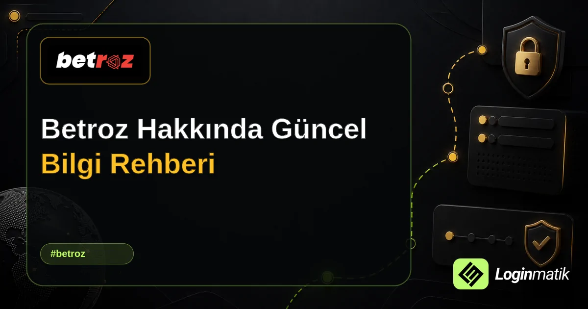 Betroz Hakkında Güncel Bilgi Rehberi - Betroz Loginmatik rehber görseli