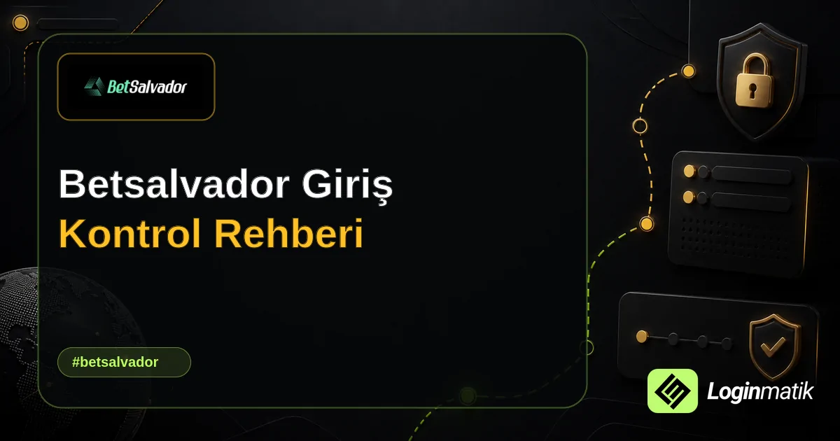Betsalvador Giriş Kontrol Rehberi - Betsalvador Loginmatik rehber görseli