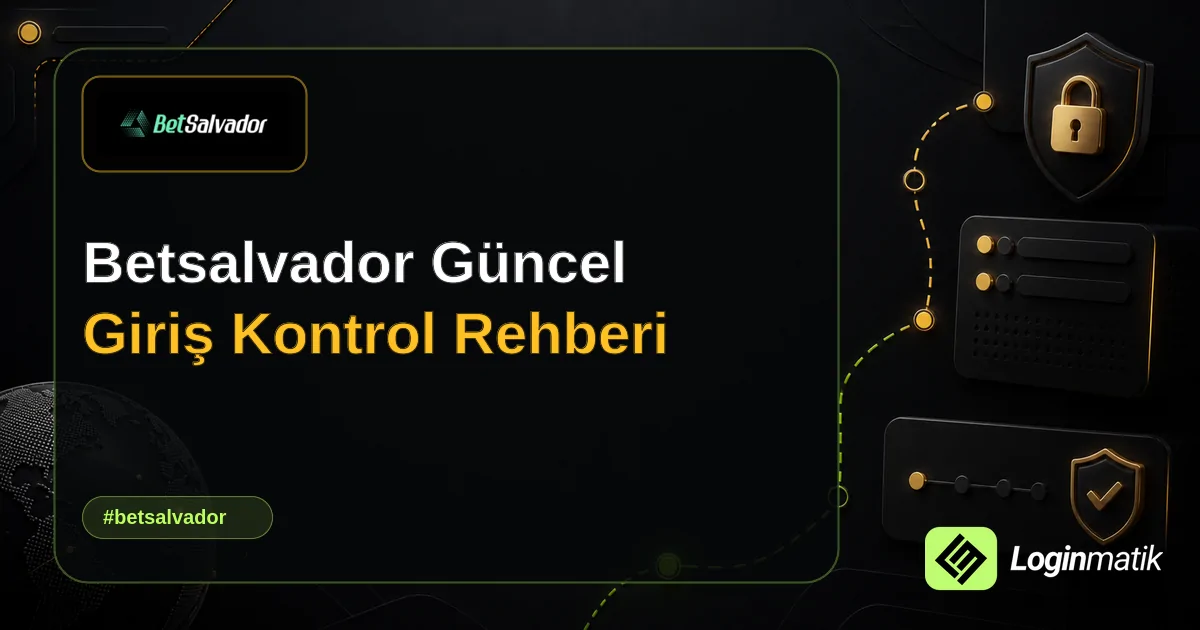 Betsalvador Güncel Giriş Kontrol Rehberi - Betsalvador Loginmatik rehber görseli