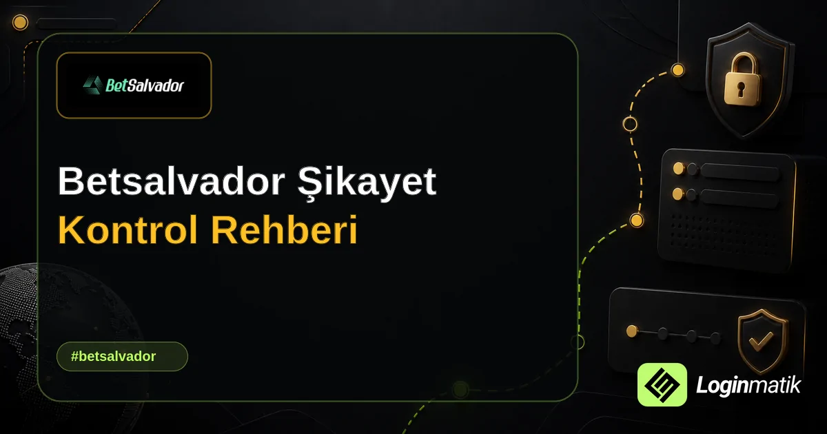 Betsalvador Şikayet Kontrol Rehberi - Betsalvador Loginmatik rehber görseli