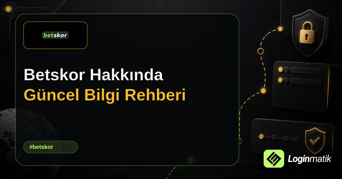 Betskor Hakkında Güncel Bilgi Rehberi - Betskor Loginmatik rehber görseli