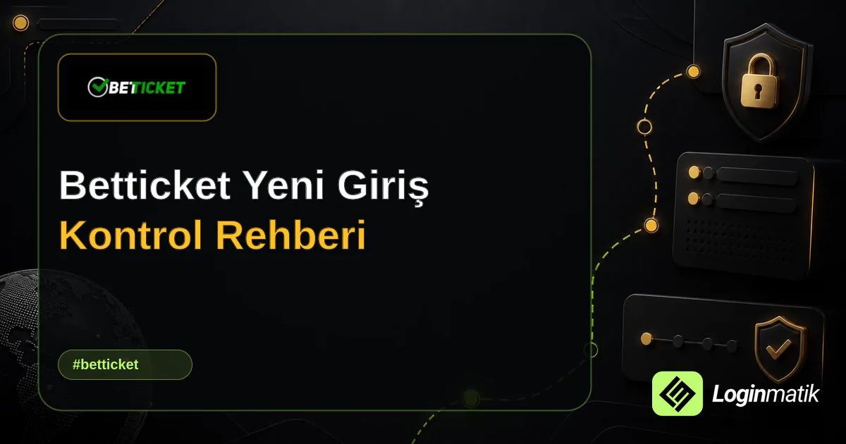 Betticket Yeni Giriş Kontrol Rehberi - Betticket Loginmatik rehber görseli