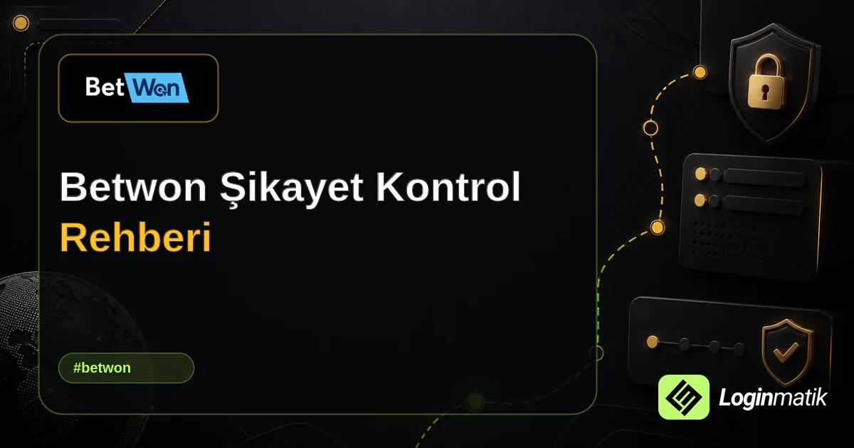 Betwon Şikayet Kontrol Rehberi - Betwon Loginmatik rehber görseli