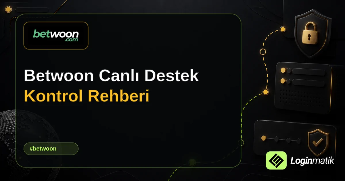 Betwoon Canlı Destek Kontrol Rehberi - Betwoon Loginmatik rehber görseli