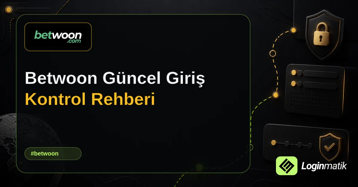 Betwoon Güncel Giriş Kontrol Rehberi - Betwoon Loginmatik rehber görseli