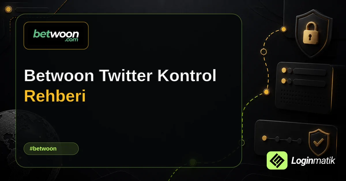 Betwoon Twitter Kontrol Rehberi - Betwoon Loginmatik rehber görseli
