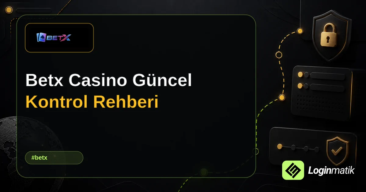 Betx Casino Güncel Kontrol Rehberi - Betx Loginmatik rehber görseli