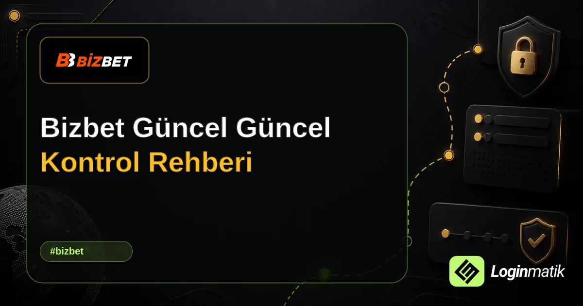Bizbet Güncel Güncel Kontrol Rehberi - Bizbet Loginmatik rehber görseli