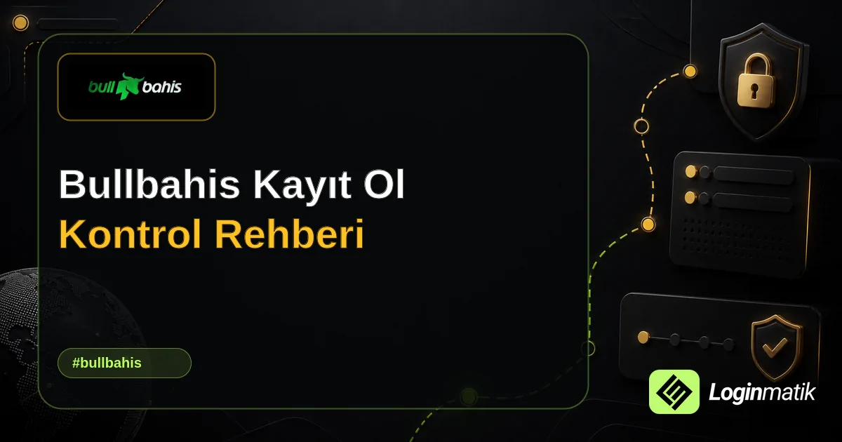 Bullbahis Kayıt Ol Kontrol Rehberi - Bullbahis Loginmatik rehber görseli