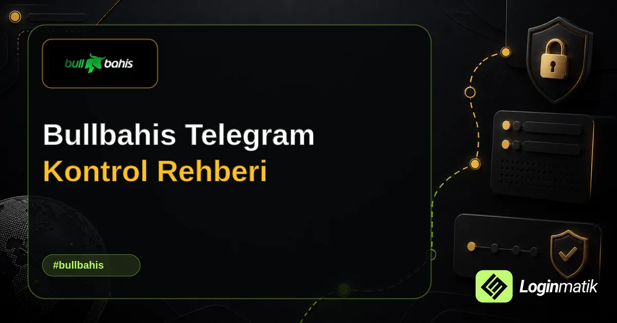 Bullbahis Telegram Kontrol Rehberi - Bullbahis Loginmatik rehber görseli