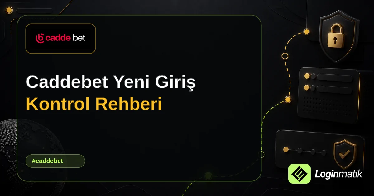 Caddebet Yeni Giriş Kontrol Rehberi - Caddebet Loginmatik rehber görseli