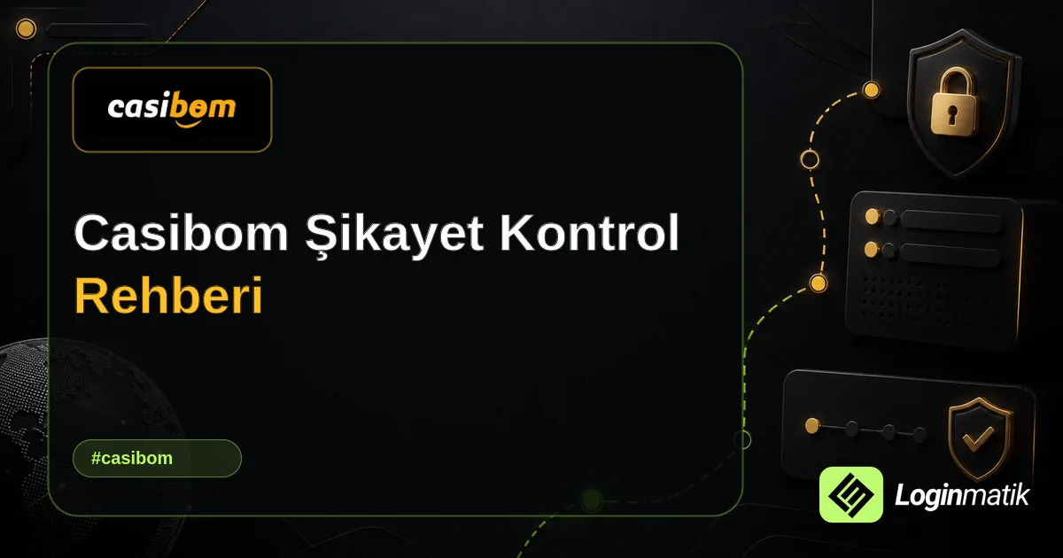 Casibom Şikayet Kontrol Rehberi - Casibom Loginmatik rehber görseli