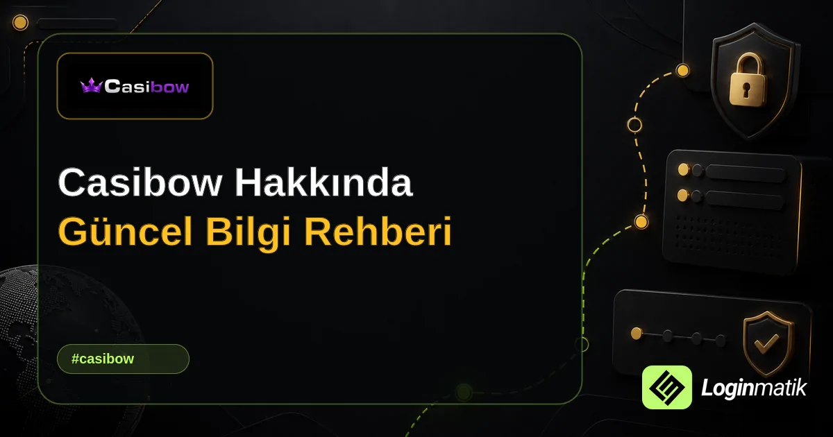 Casibow Hakkında Güncel Bilgi Rehberi - Casibow Loginmatik rehber görseli