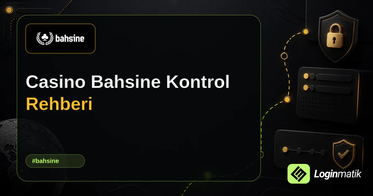 Casino Bahsine Kontrol Rehberi - Bahsine Loginmatik rehber görseli