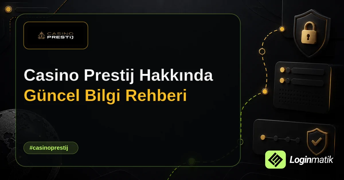 Casino Prestij Hakkında Güncel Bilgi Rehberi - Casino Prestij Loginmatik rehber görseli