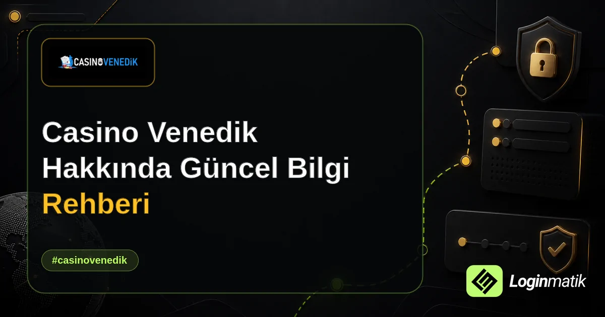 Casino Venedik Hakkında Güncel Bilgi Rehberi - Casino Venedik Loginmatik rehber görseli