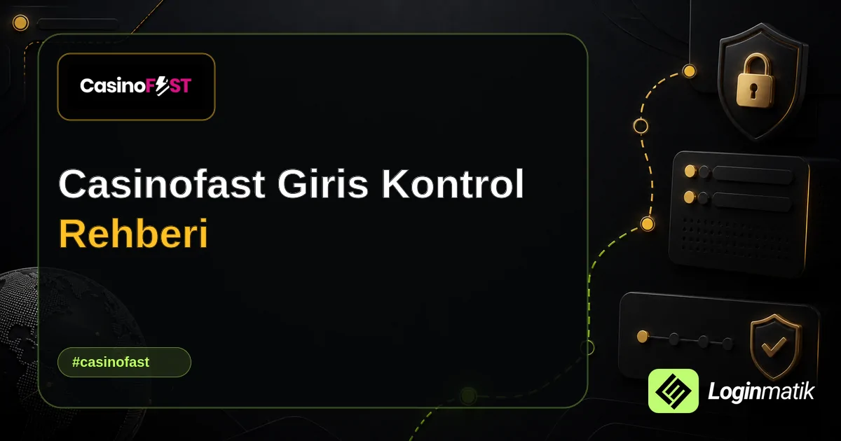 Casinofast Giris Kontrol Rehberi - Casinofast Loginmatik rehber görseli
