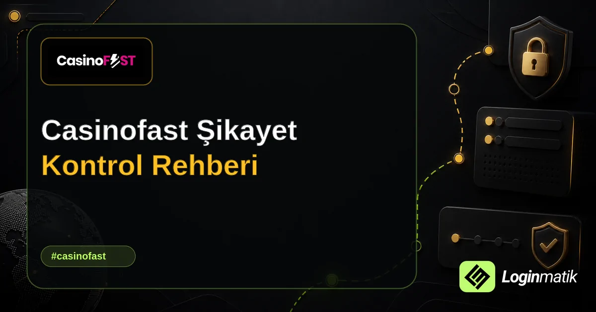 Casinofast Şikayet Kontrol Rehberi - Casinofast Loginmatik rehber görseli