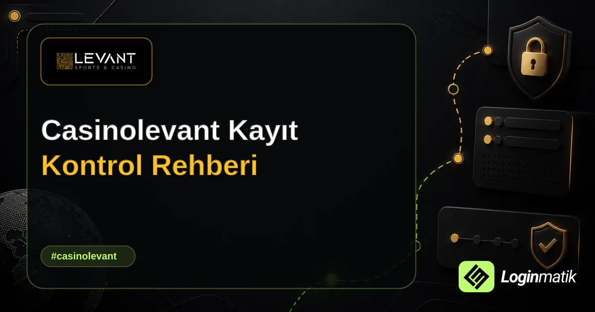 Casinolevant Kayıt Kontrol Rehberi - Casinolevant Loginmatik rehber görseli