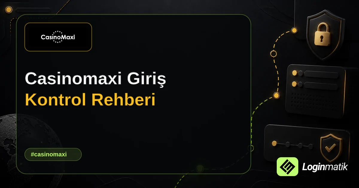 Casinomaxi Giriş Kontrol Rehberi - Casinomaxi Loginmatik rehber görseli