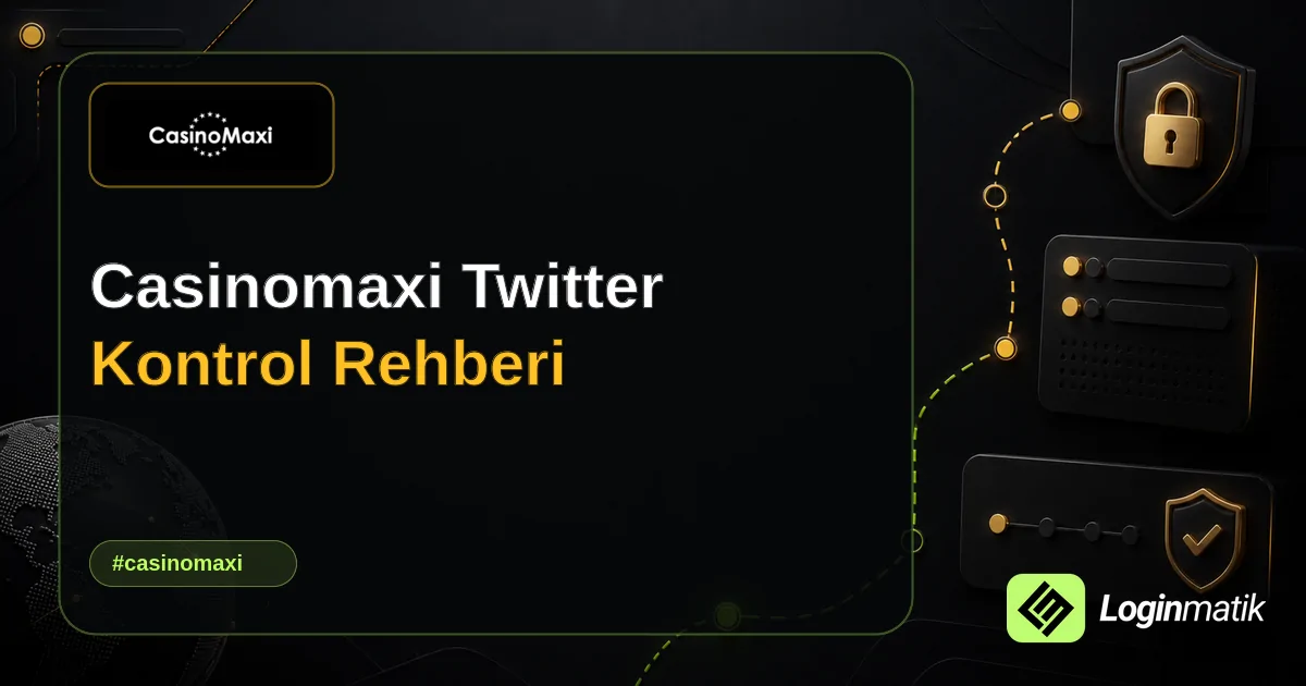 Casinomaxi Twitter Kontrol Rehberi - Casinomaxi Loginmatik rehber görseli