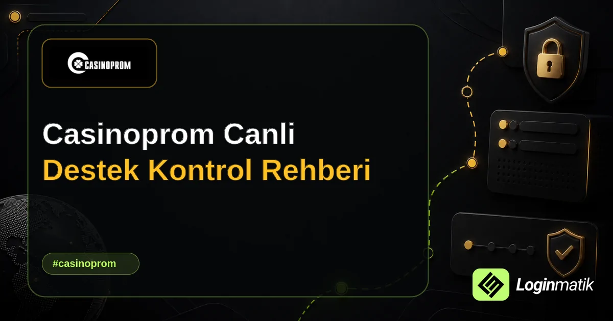 Casinoprom Canli Destek Kontrol Rehberi - Casinoprom Loginmatik rehber görseli