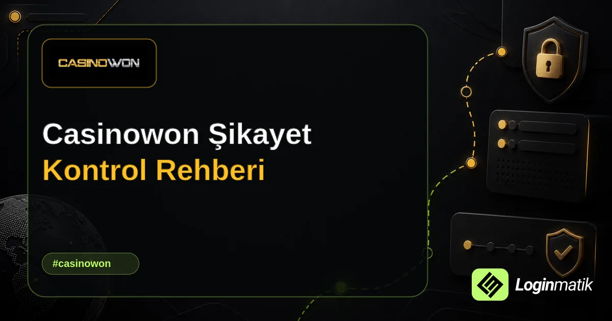 Casinowon Şikayet Kontrol Rehberi - Casinowon Loginmatik rehber görseli