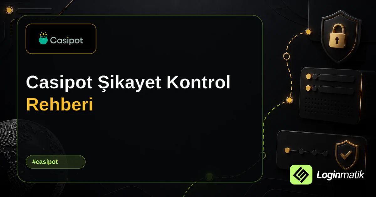 Casipot Şikayet Kontrol Rehberi - Casipot Loginmatik rehber görseli
