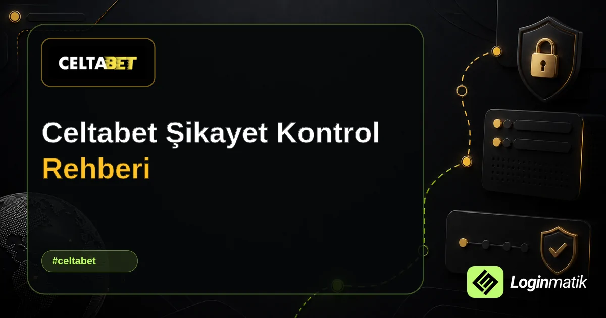 Celtabet Şikayet Kontrol Rehberi - Celtabet Loginmatik rehber görseli