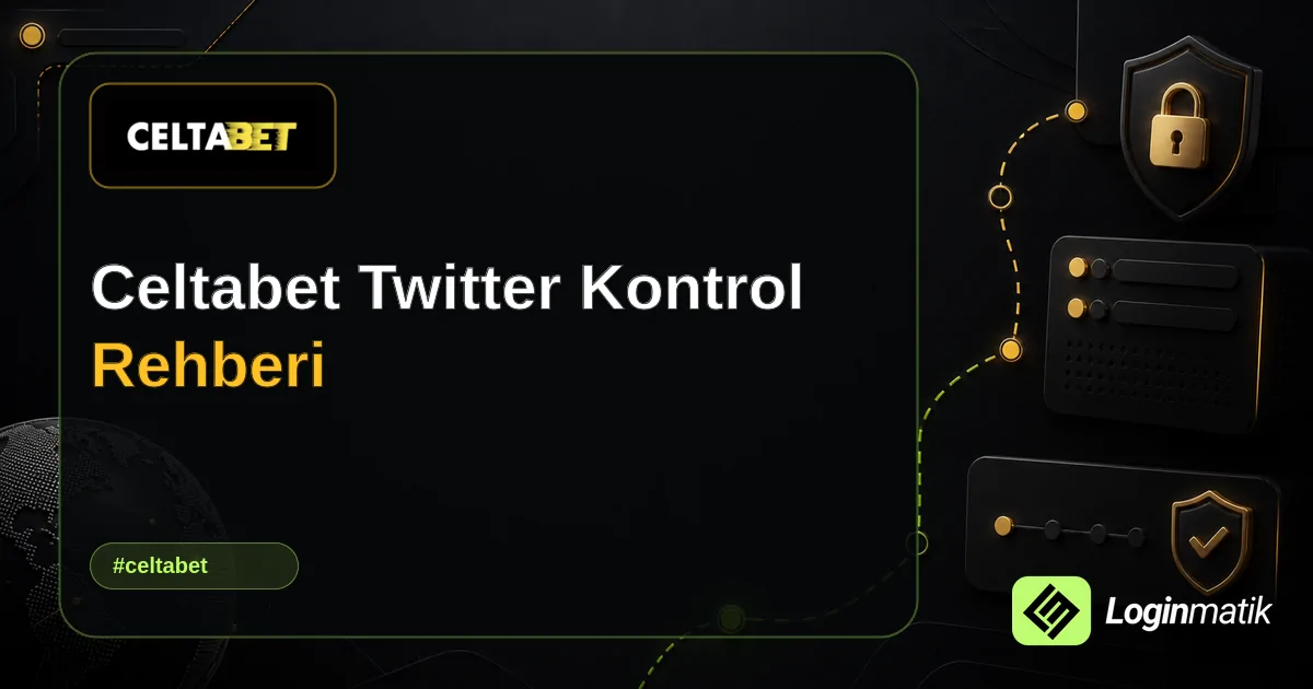 Celtabet Twitter Kontrol Rehberi - Celtabet Loginmatik rehber görseli