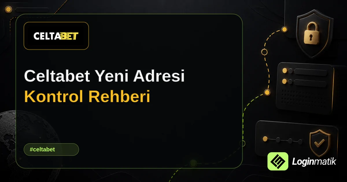Celtabet Yeni Adresi Kontrol Rehberi - Celtabet Loginmatik rehber görseli