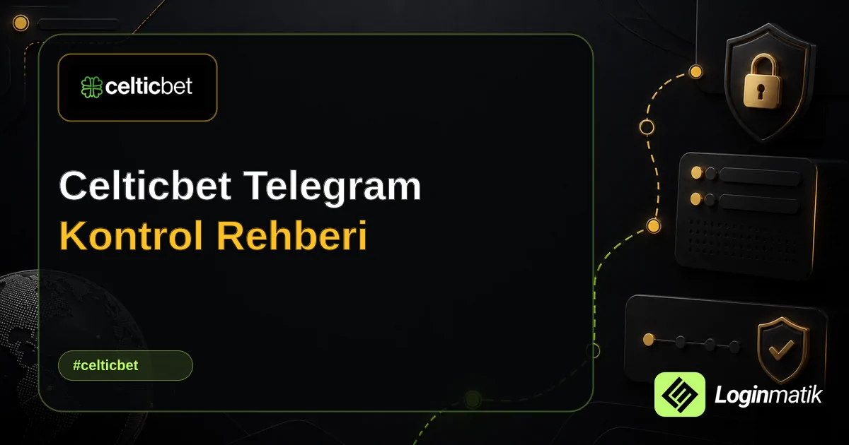 Celticbet Telegram Kontrol Rehberi - Celticbet Loginmatik rehber görseli