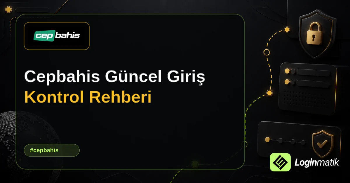 Cepbahis Güncel Giriş Kontrol Rehberi - Cepbahis Loginmatik rehber görseli